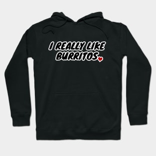 I Really Like Burritos Hoodie